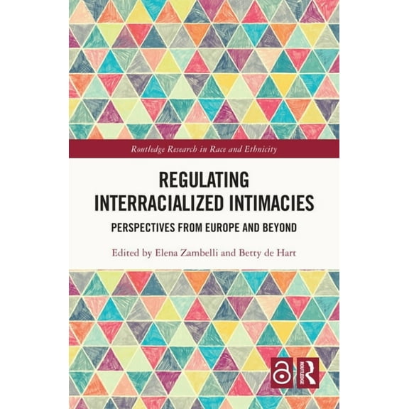 Routledge Research in Race and Ethnicity Regulating Interracialized Intimacies: Perspectives from Europe and Beyond, (Hardcover)