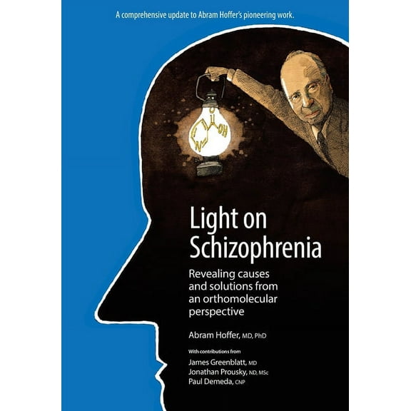 Light on Schizophrenia: Revealing Causes and Solutions From an Orthomolecular Perspective, (Paperback)