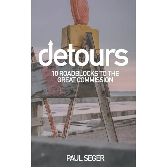 Detours: 10 Roadblocks to the Great Commission (Paperback)