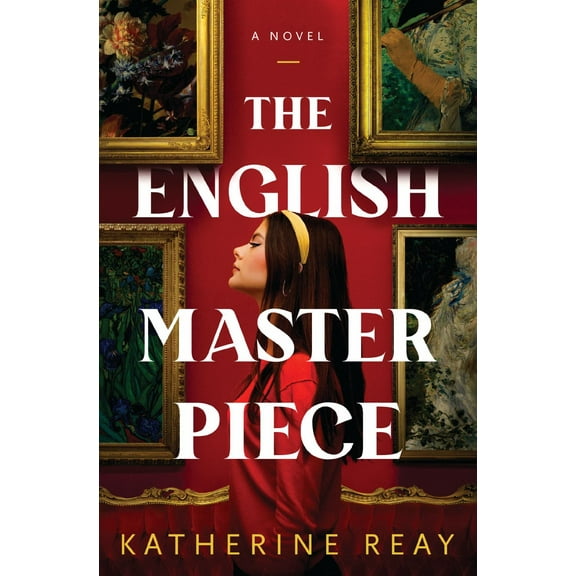 Katherine Reay: The English Masterpiece: A Novel (Paperback)