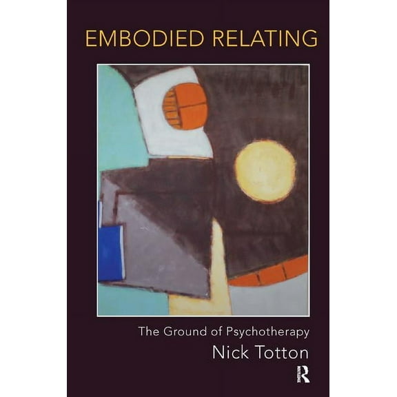 Embodied Relating: The Ground of Psychotherapy (Paperback)