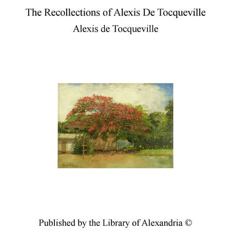 The Recollections of Alexis De Tocqueville -