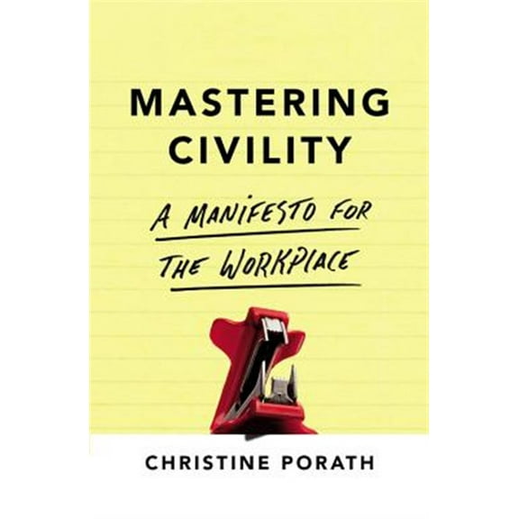 Pre-Owned Mastering Civility: A Manifesto for the Workplace (Hardcover) 1455568988 9781455568987