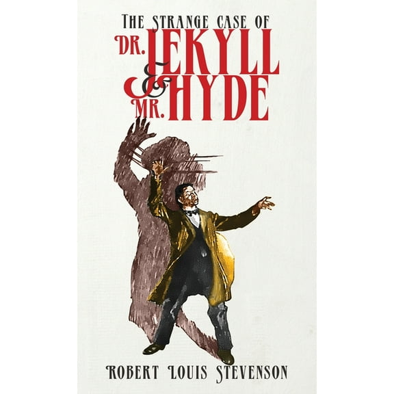 The Strange Case of Dr. Jekyll and Mr. Hyde: The Original 1886 Edition, (Hardcover)