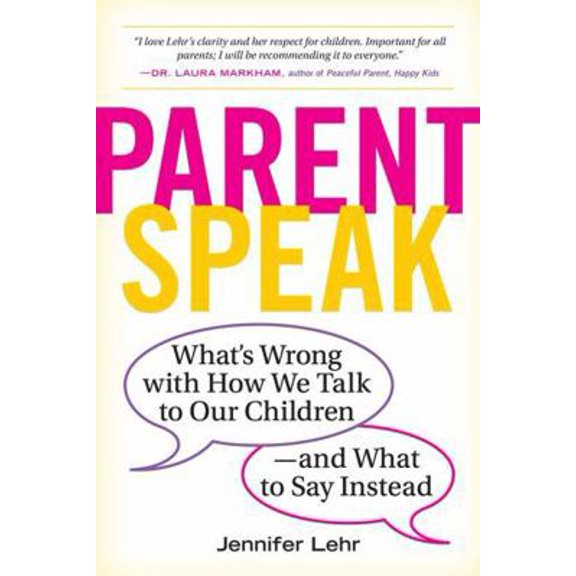 Pre-Owned Parentspeak: What's Wrong with How We Talk to Our Children--And What to Say Instead (Paperback) 0761181512 9780761181514