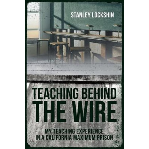Pre-Owned Teaching Behind the Wire: My Teaching Experience in a California Maximum Prison (Paperback)