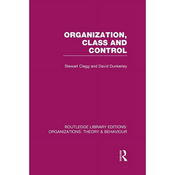 Routledge Library Editions: Organization Organization, Class and Control (RLE: Organizations), (Hardcover)