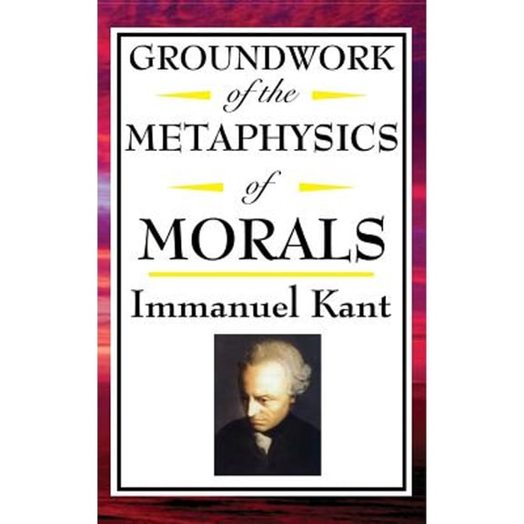 Kant: Groundwork of the Metaphysics of Morals (Hardcover)
