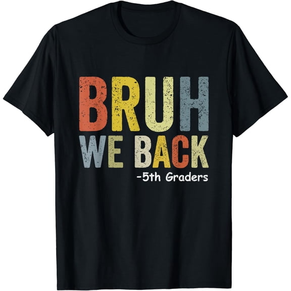 t-shirtBruh We Back 5th Graders Fifth Grade Back To School Funny T-Shirt mens t shirt,black,women,funny,misfits,men,journey