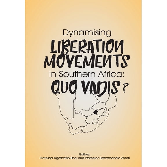 Dynamising Liberation Movements in Southern Africa: Quo Vadis?, (Paperback)
