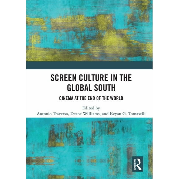 Screen Culture in the Global South: Cinema at the End of the World, (Paperback)