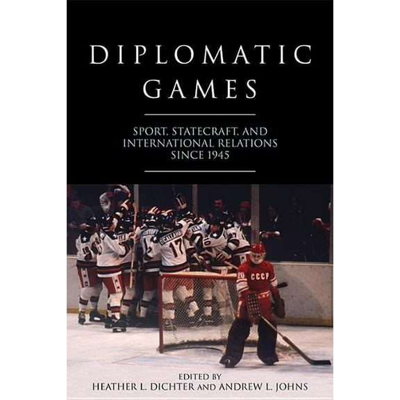 Studies in Conflict, Diplomacy, and Peac Diplomatic Games: Sport, Statecraft, and International Relations Since 1945, (Hardcover)