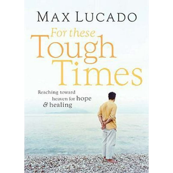 Pre-Owned For These Tough Times: Reaching Toward Heaven for Hope & Healing (Hardcover) 0849901707 9780849901706