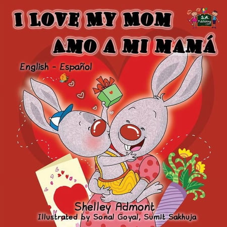 English Spanish Bilingual Collection I Love My Mom Amo a mi mamÃ¡: English Spanish Bilingual Edition, (Paperback)