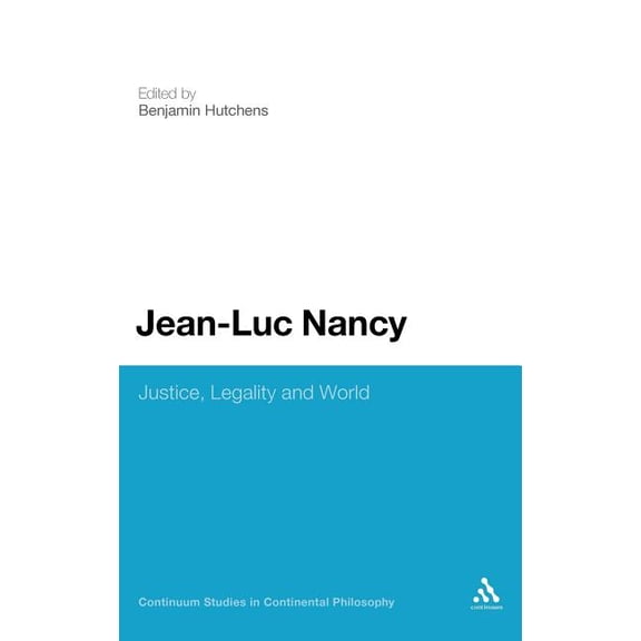 Continuum Studies in Continental Philoso Jean-Luc Nancy: Justice, Legality and World, Book 16, (Hardcover)