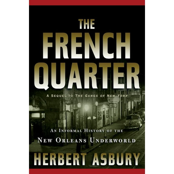 The French Quarter: An Informal History of the New Orleans Underworld, (Paperback)