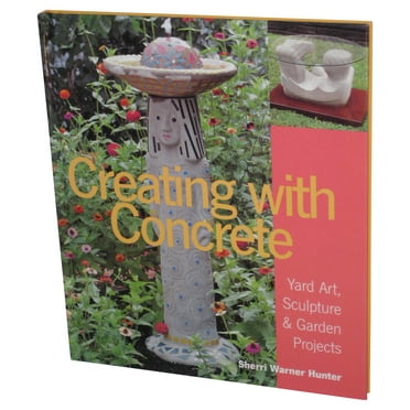 Creating With Concrete Yard Art Sculpture & Garden Projects (2001) Hardcover Book