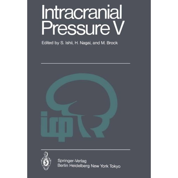 Intracranial Pressure V: Proceedings of the Fifth International Symposium on Intracranial Pressure, Held at Tokyo, Japan, (Paperback)