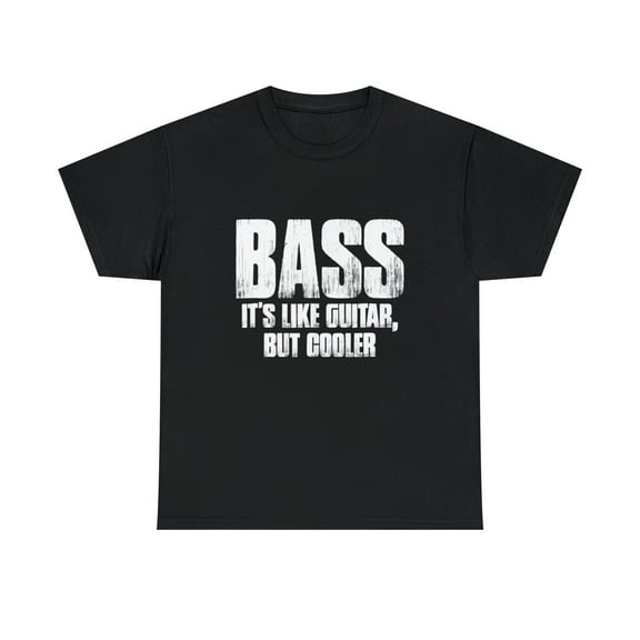 Bass It's Like Guitar But Cooler Music Lover T-Shirt