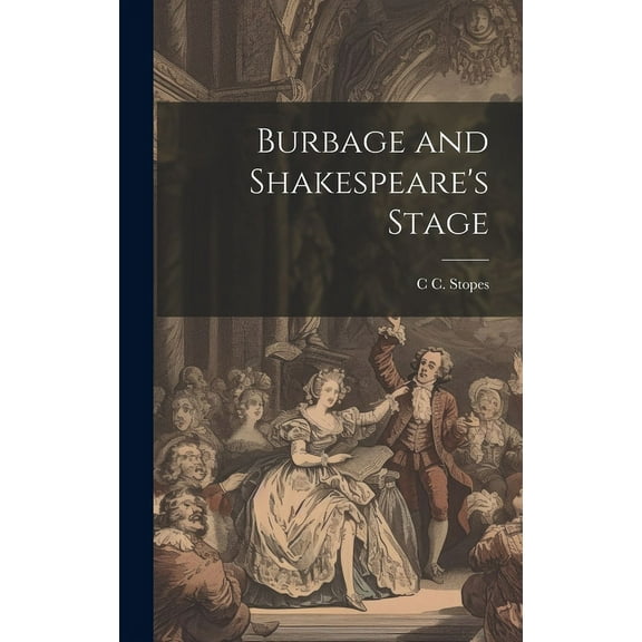 Burbage and Shakespeare's Stage (Hardcover)