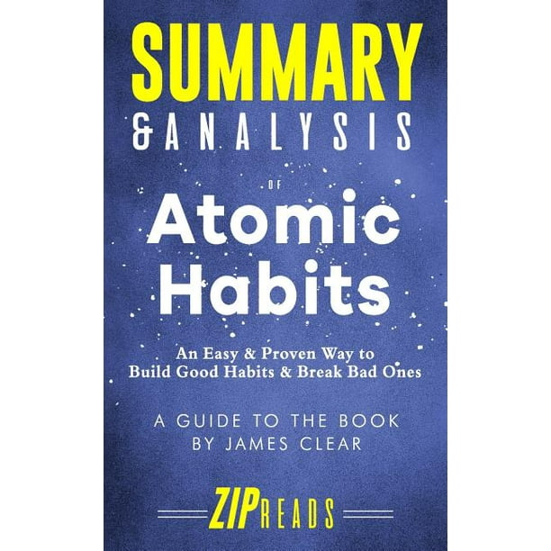 Summary Analysis Of Atomic Habits An Easy Proven Way To Build Good Habits Break Bad Ones Summary Analysis Of Atomic Habits An Easy Proven Way To Build Good Habits Break Bad Ones