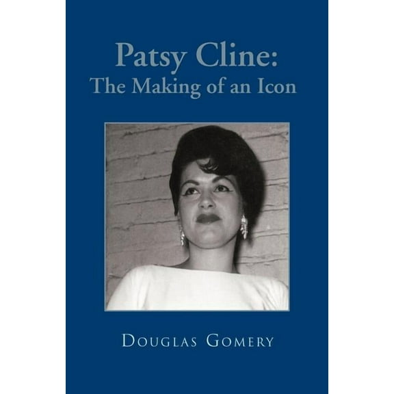 Patsy Cline: The Making of an Icon (Paperback) by Douglas Gomery