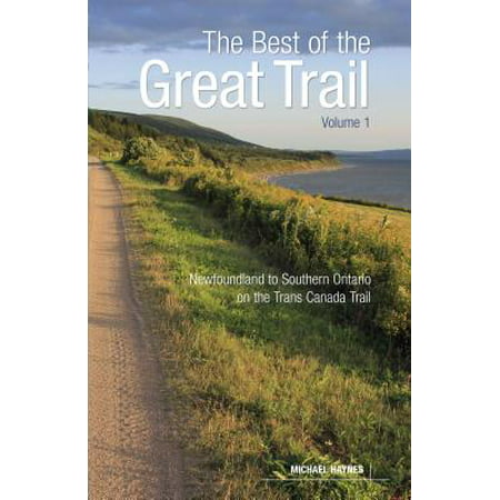 The Best of the Great Trail, Volume 1 : Newfoundland to Southern Ontario on the Trans Canada (Best Time To Travel To Newfoundland)
