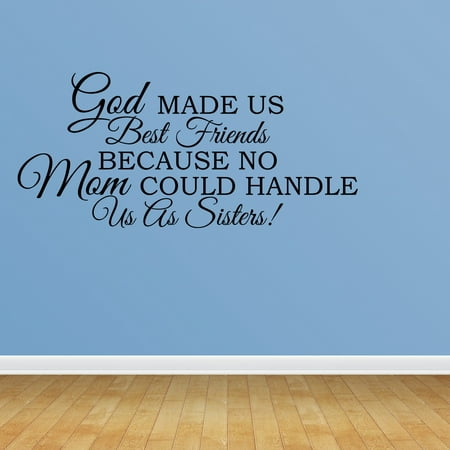 Wall Decal Quote God Made Us Best Friends Because No Mom Could Handle