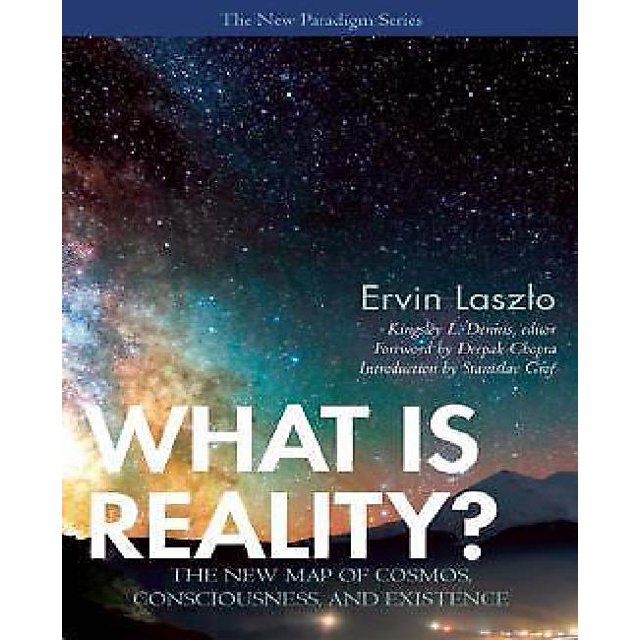 What is Reality?: The New Map of Cosmos, Consciousness, and Existence (A New Paradigm Book)