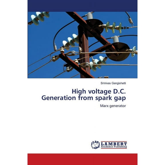 High voltage D.C. Generation from spark gap, (Paperback)