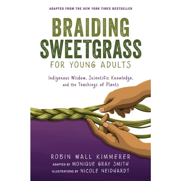 Braiding Sweetgrass for Young Adults: Indigenous Wisdom, Scientific Knowledge, and the Teachings of Plants, (Paperback)