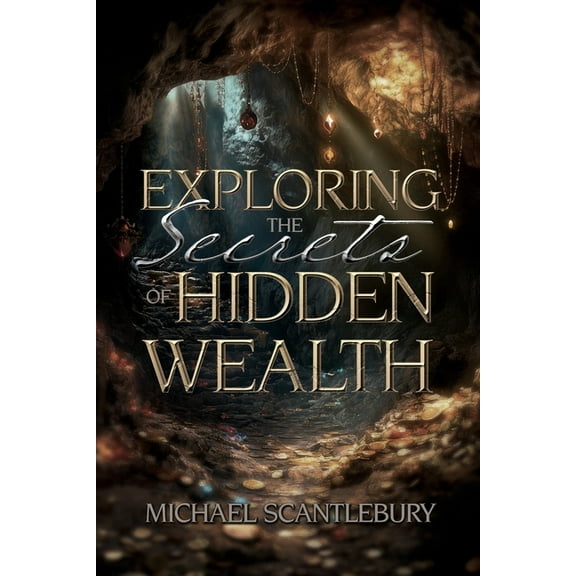 Exploring the Secrets of Hidden Wealth, (Paperback)