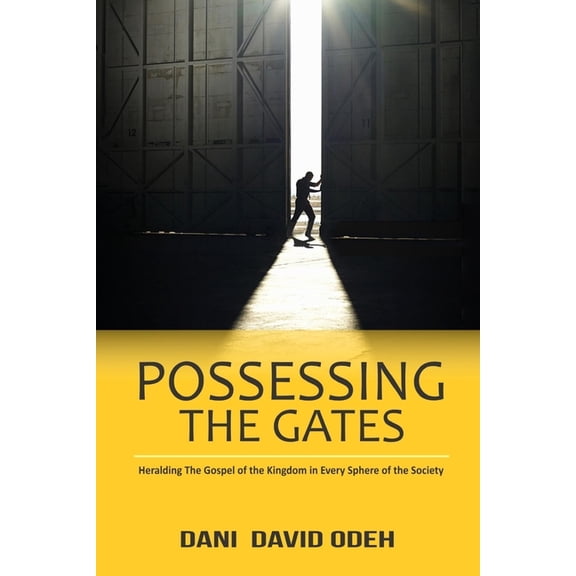 Possessing the Gates: Heralding the Gospel of the Kingdom in every sphere of the society, (Paperback)