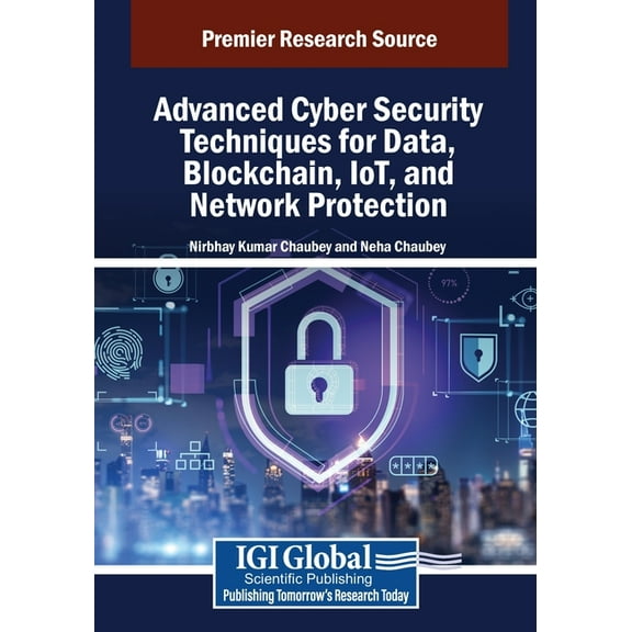 Advanced Cyber Security Techniques for Data, Blockchain, IoT, and Network Protection, (Paperback)