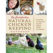 AMY K FEWELL; JOEL SALATIN The Homesteader's Natural Chicken Keeping Handbook : Raising a Healthy Flock from Start to Finish (Paperback)