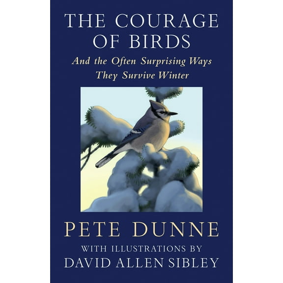 The Courage of Birds: And the Often Surprising Ways They Survive Winter, (Hardcover)