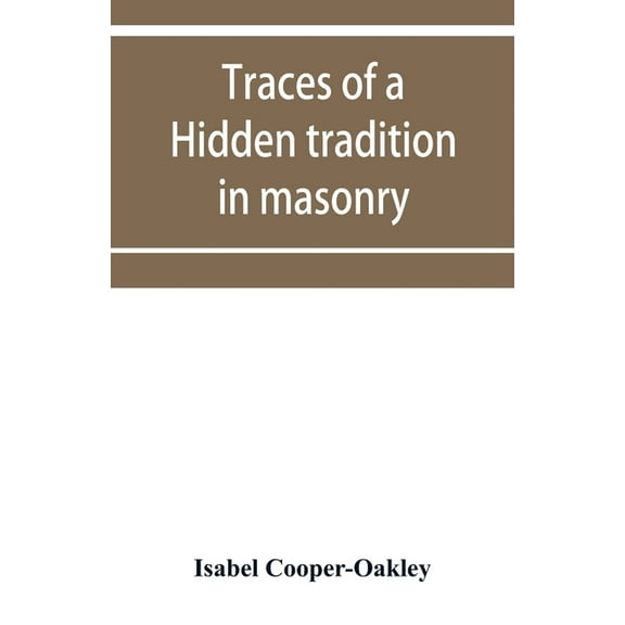 Traces of a hidden tradition in masonry and mediæval mysticism: five essays, (Paperback)