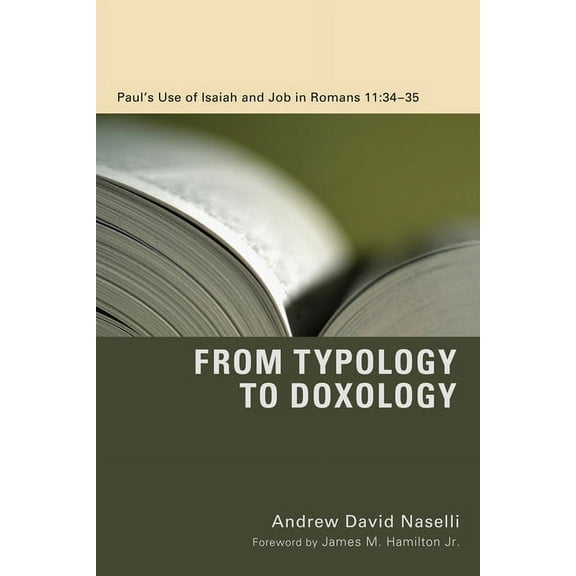 From Typology to Doxology: Paul's Use of Isaiah and Job in Romans 11:34-35, (Paperback)