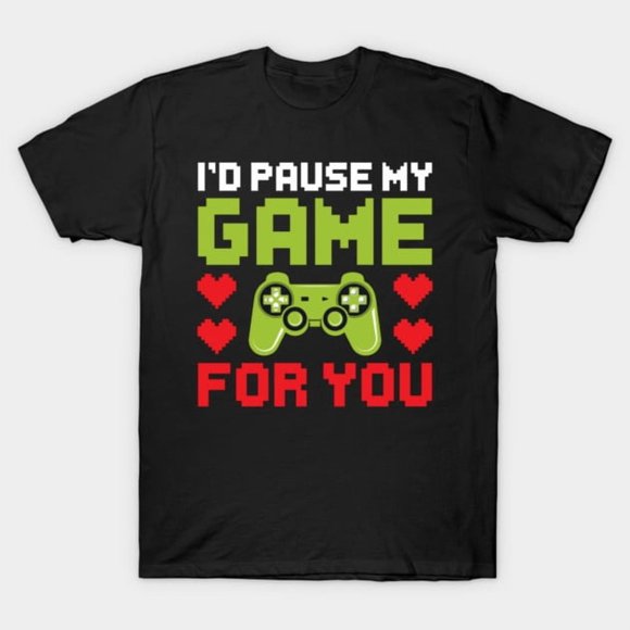 Id Pause My Game For You Funny Video Gamer Valentine Day Unisex T-Shirt, up to size 5XL