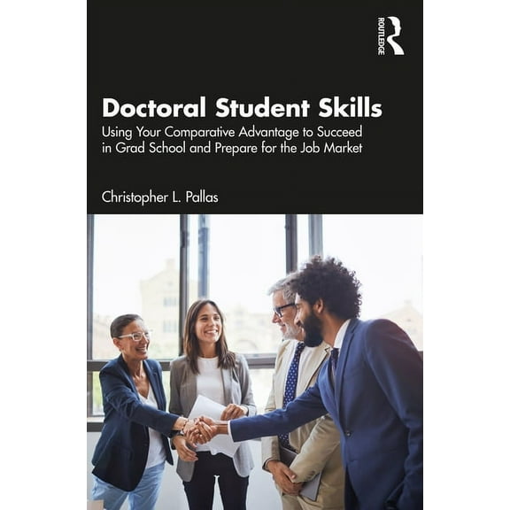 Doctoral Student Skills: Using Your Comparative Advantage to Succeed in Grad School and Prepare for the Job Market (Paperback)
