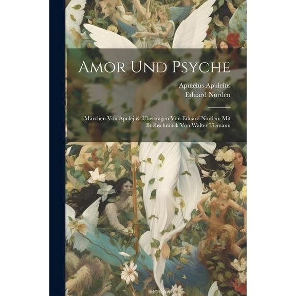 Amor und Psyche; Märchen von Apulejus. Übertragen von Eduard Norden, mit Buchschmuck von Walter Tiemann (Paperback)
