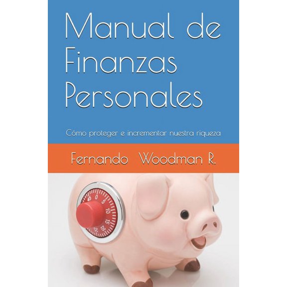 Manual de Finanzas Personales: Cómo proteger e incrementar nuestra riqueza, (Paperback)