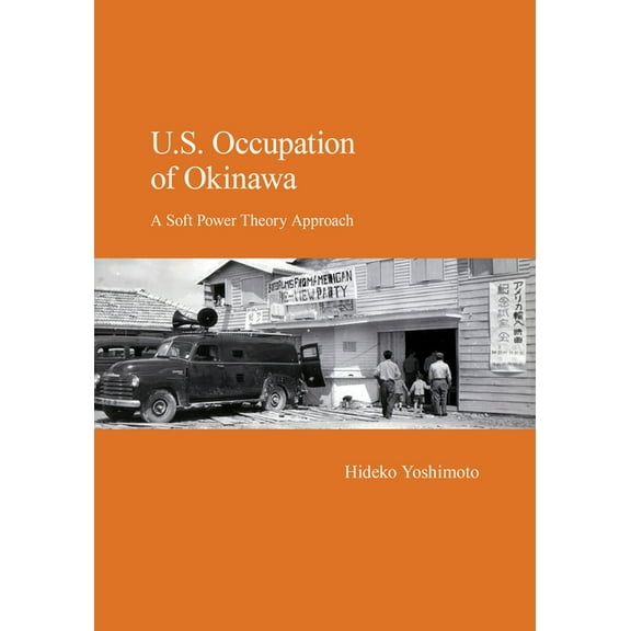 Japanese Society Series: U.S. Occupation of Okinawa : A Soft Power Theory Approach (Hardcover)