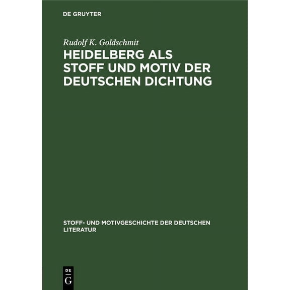 Stoff- Und Motivgeschichte Der Deutschen Heidelberg ALS Stoff Und Motiv Der Deutschen Dichtung, Book 5, (Hardcover)