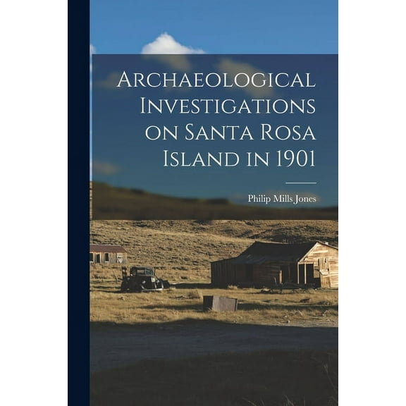 Archaeological Investigations on Santa Rosa Island in 1901, (Paperback)