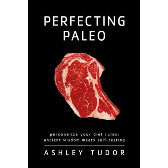 Pre-Owned Perfecting Paleo: Personalize Your Diet Rules: Ancient Wisdom Meets Self-Testing Paperback