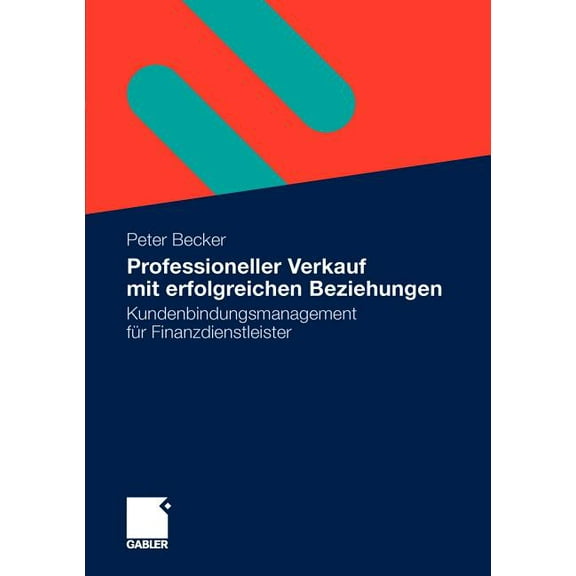 Professioneller Verkauf Mit Erfolgreichen Beziehungen: Kundenbindungsmanagement FÃ¼r Finanzdienstleister, (Paperback)