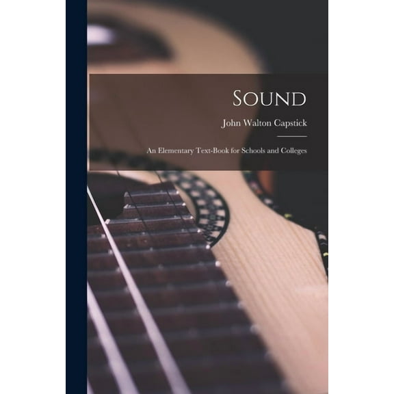 Sound: an Elementary Text-book for Schools and Colleges (Paperback)