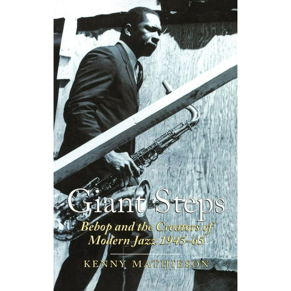 Scene S Giant Steps: Bebop and the Creators of Modern Jazz, 1945-65, (Paperback)