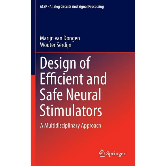 Analog Circuits and Signal Processing Design of Efficient and Safe Neural Stimulators: A Multidisciplinary Approach, (Hardcover)